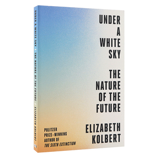 英文原版 在白色的天空下,我们能及时拯救自然世界吗 改变自然 环境科学气候问题 伊丽莎白·科尔伯特 Under a White Sky