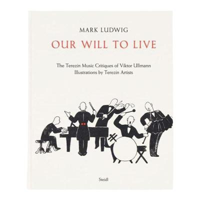 预售 Mark Ludwig: Our Will To Live The Terezin Music Critiques Of Steidl 英文进口原版摄影画册 华源时空