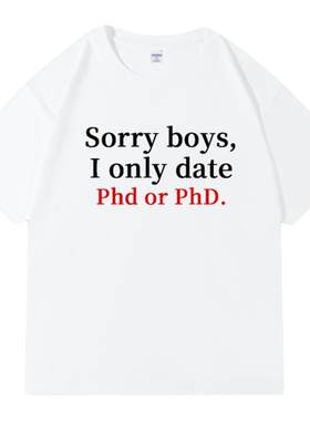 Sorry boys I only date Phd or PhD短袖对不起T恤半袖slogan标语