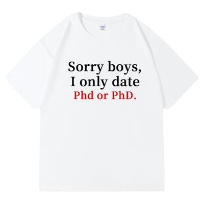 Sorry boys I only date Phd or PhD短袖对不起T恤半袖slogan标语