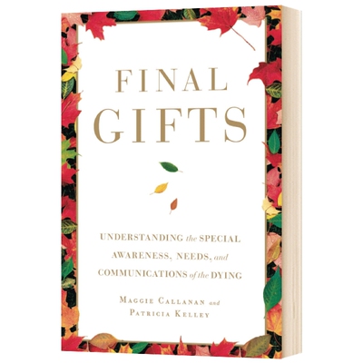Final Gifts Understanding the Special Awareness Needs and Communications of the Dying英文原版了解临终者的意识需求和交流