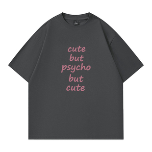 cute but psycho but cute圆领情侣短袖宽松休闲慵懒风t恤男女潮