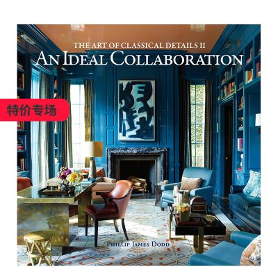 【现货】The Art of Classical Details II: An Ideal Collaboration，经典细节的艺术II:理想的合作 英文原版 进口原版 善本图书