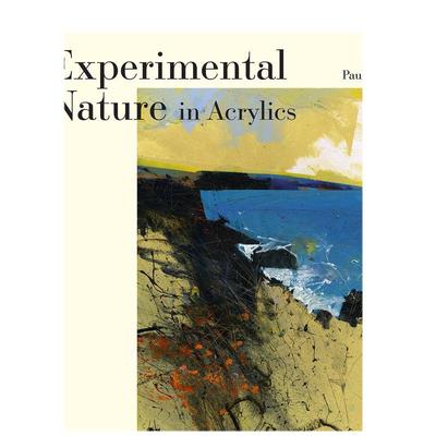 【预售】实验性丙烯酸：我们的自然景观英文艺术技法与入门赏析进口原版外版书精装14岁以上Experimental Nature in Acrylics: O