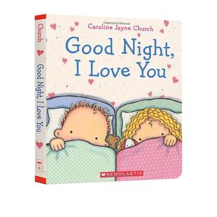 正版 爱的晚安亲子绘本 Good Night I Love You 晚安我的宝贝 Caroline Jayne Church 卡罗琳杰恩 英文原版儿童认知启蒙