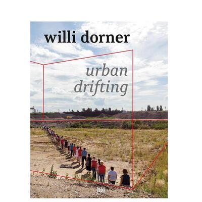 【预售】威利·多纳：城市漂流英文艺术家艺术工作室进口原版外版书精装14岁以上Willi Dorner: Urban DriftingWilli DornerHatj