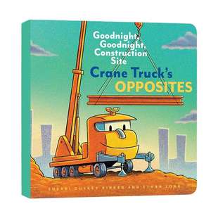 英文原版 Crane Truck's Opposites 起重机卡车的反面 晚安 学龄前儿童纸板书 英文版 进口英语原版书籍