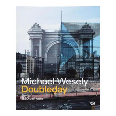 预售 国际知名摄影师迈克尔韦斯利 Michael Wesely Doubleday Berlin 1860 - 2023 英文原版艺术图书 华源时空 Hatje Cantz