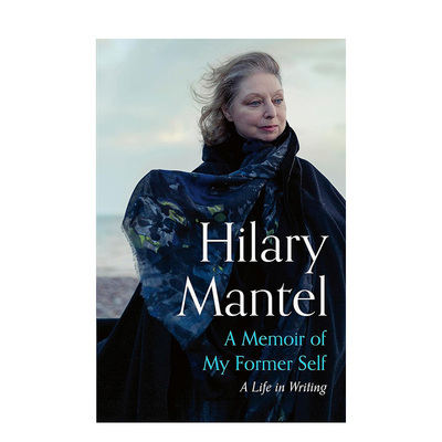 【预售】希拉里·曼特尔自传 布克奖作家 A Memoir of My Former Self 原版英文传记