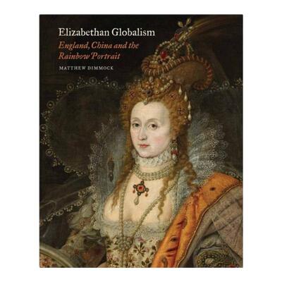 预售 Elizabethan Globalism - England, China And The Rainbow Portr伊丽莎白女王时代的全球主义-英格兰，中国与彩虹肖像