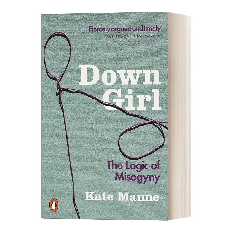 英文原版 Down Girl The Logic of Misogyny 不只是厌女 拆解当今最精密的父权叙事 英文版 进口英语原版书籍