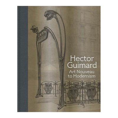 【预售】艾克特·吉玛:从新艺术运动到现代主义 Hector Guimard:Art Nouveau to Modernism 英文原版进口艺术画册 赫克托·吉玛德