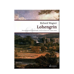瓦格纳罗恩格林WWV75 四幕歌剧 声乐总谱 朔特原版乐谱书 Wagner Lohengrin Romantische Oper in drei Akten Vocal Score ED20370