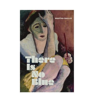 【预售】没有蓝色英文文学传记进口原版外版书精装14岁以上There Is No Blue Martha Baillie Granta