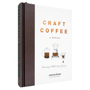 【现货】咖啡工艺手册 Craft Coffee: A Manual: Brewing a Better Cup at Home 手把手教你咖啡制作 Jessica Easto 正版精装进口