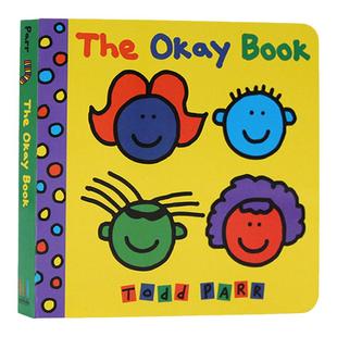 Todd Parr 没关系纸板书 英文原版绘本The Okay Book 宝宝幼儿童早教启蒙读本 表达感受认知英语读物 托德·帕尔 名家推荐书单