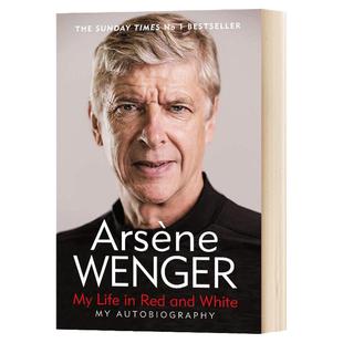 我的红白人生 英文原版 My Life in Red and White Autobiography 阿尔塞纳温格自传 人物传记阿森纳 Arsène Wenger 英语书籍