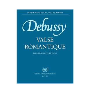 德彪西 浪漫圆舞曲 单簧管和钢琴 布达佩斯原版乐书谱书 Debussy Claude Valse romantique pour clarinette et piano Z15061