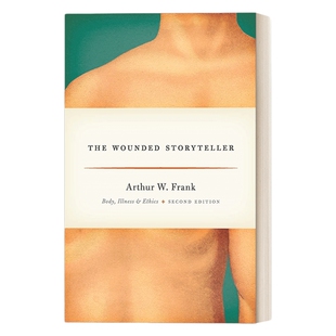 受伤的叙事者 英文原版 The Wounded Storyteller 身体 疾病及道德规范 医学故事 Arthur W. Frank 英文版 进口英语原版书籍