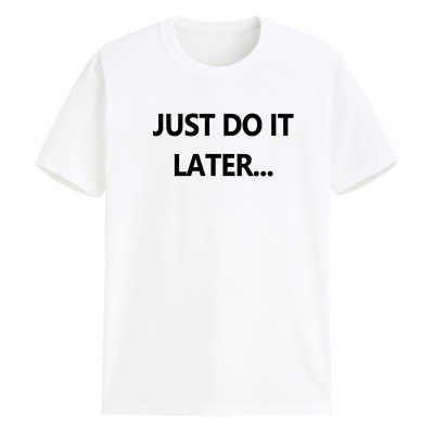just do it later 稍后再做拖延症个性男女丧感文字母定制t恤衣服