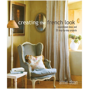 【现货】 Creating the French Look: Inspirational ideas 创造法式风格 英文版 室内设计 装修装潢 英文原版进口 Annie Sloan