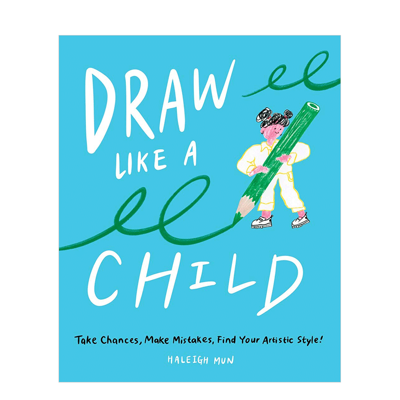 【现货】Draw Like a Child: Take Chances Make Mistakes 像孩子一样画画:找到你的艺术风格! 英文原版图书籍进口 Haleigh Mun