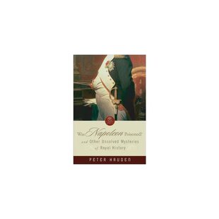 拿破仑中毒了吗?:以及其他尚未解开的王室历史之谜 WAS NAPOLEON POISONED?: AND OTHER UNSOLVED MYSTERIES OF ROYAL HISTORY