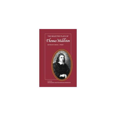 The Selected Plays of Thomas Middleton David L. Frost 正版书籍 新华书店旗舰店文轩官网 FOREIGN PUBLISHER