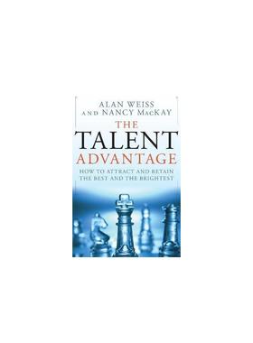 【新华文轩】The Talent Advantage: How to Attract and Retain the Best and the Brightest Weiss, Alan ; MacKay, Nancy
