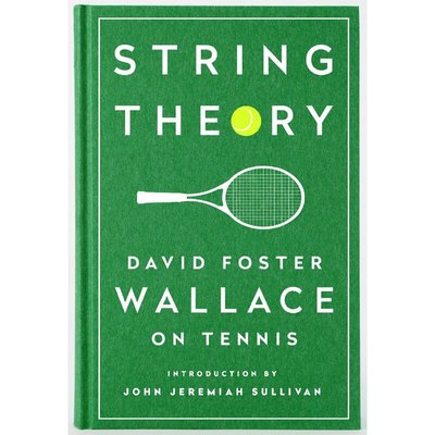 弦理论：大卫·福斯特·华莱士论网球 String Theory: David Foster Wallace On Tennis: A Library of America Special Publicati