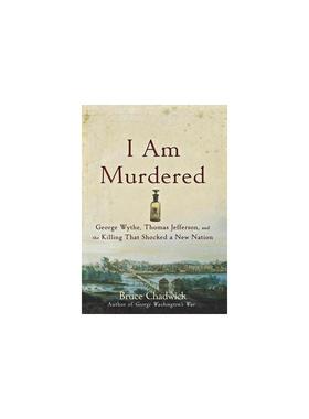 【新华文轩】I Am Murdered: George Wythe, Thomas Jefferson, and the Killing That Shocked a New Nation Chadwick, Bruce