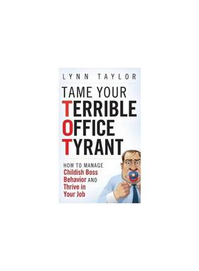 驯服你可怕的办公室暴君：如何管理幼稚的老板行为并在工作中茁壮成长 TAME YOUR TERRIBLE OFFICE TYRANT: HOW TO MANAGE CHILDIS