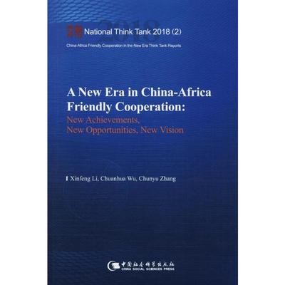 A New Era in China-Africa Friendly Cooperation:New Achievements,New Opportunities,New Vision 李新烽,吴传华,张春宇