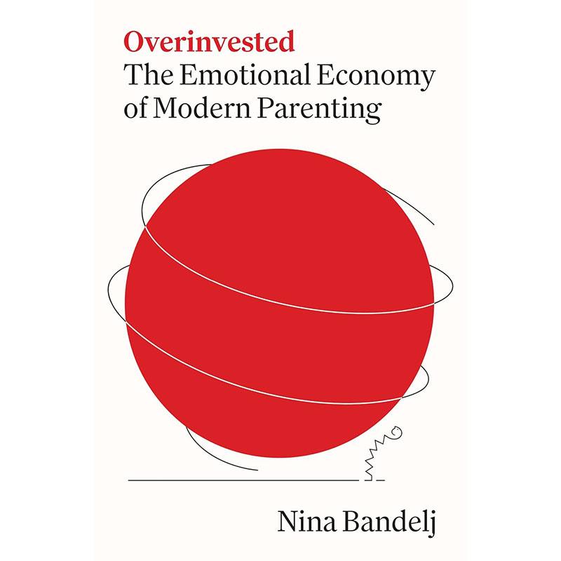 过度投入:现代育儿的情感经济OVERINVESTED: THE EMOTIONAL ECONOMY OF MODERN PARENTING原版引进
