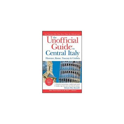 意大利中部非官方指南：佛罗伦萨，罗马，托斯卡纳和翁布里亚 THE UNOFFICIAL GUIDE TO CENTRAL ITALY: FLORENCE, ROME, TUSCANY
