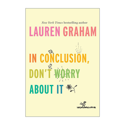 英文原版 In Conclusion Don't Worry About It 所以 别担心啦 吉尔莫女孩女主角Lauren Graham 精装 英文版 进口英语原版书籍