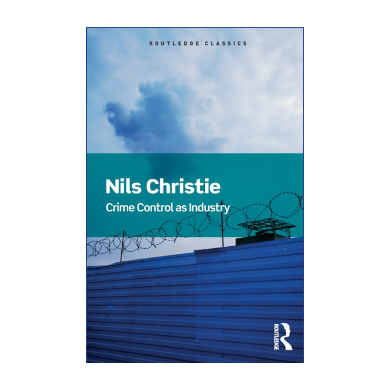 英文原版 Crime Control As Industry 犯罪控制 工业时代的来临 Routledge Classics系列 瑞典社会学者Nils Christie 英文版