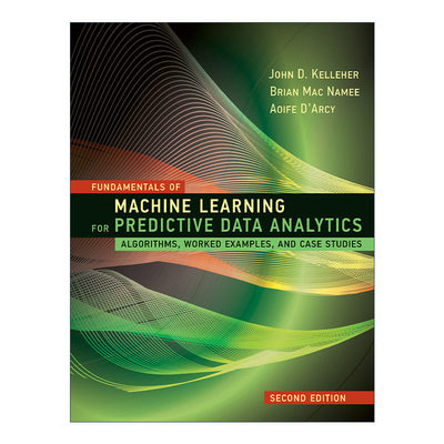 英文原版 Fundamentals of Machine Learning for Predictive Data Analytics 机器学习基础 面向预测数据分析的算法 实用范例