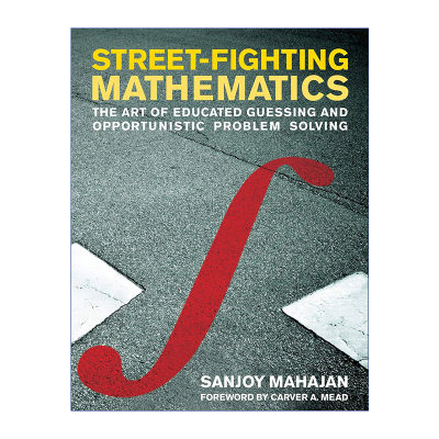 英文原版 Street-Fighting Mathematics 街头格斗数学 有根据的猜测与机遇型问题解决的艺术 教育 Sanjoy Mahajan进口英语原版书籍