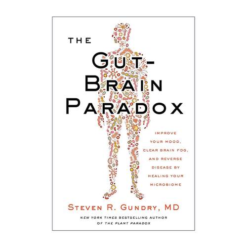 英文原版 The Gut-Brain Paradox 肠脑悖论 通过修复微生物群改善情绪 消除脑雾 逆转疾病 精装 饮食悖论作者Dr.Steven R.Gundry