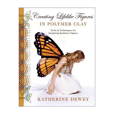 英文原版 Creating Lifelike Figures in Polymer Clay 用软陶土创造栩栩如生的人物 雕刻捏造指南 英文版 进口英语原版书籍