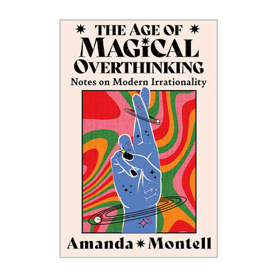 英文原版 The Age of Magical Overthinking 奇幻思维年代 思考当代不理性 Amanda Montell文集 英文版 进口英语原版书籍