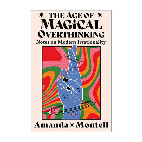 英文原版 The Age of Magical Overthinking 奇幻思维年代 思考当代不理性 Amanda Montell文集 英文版 进口英语原版书籍