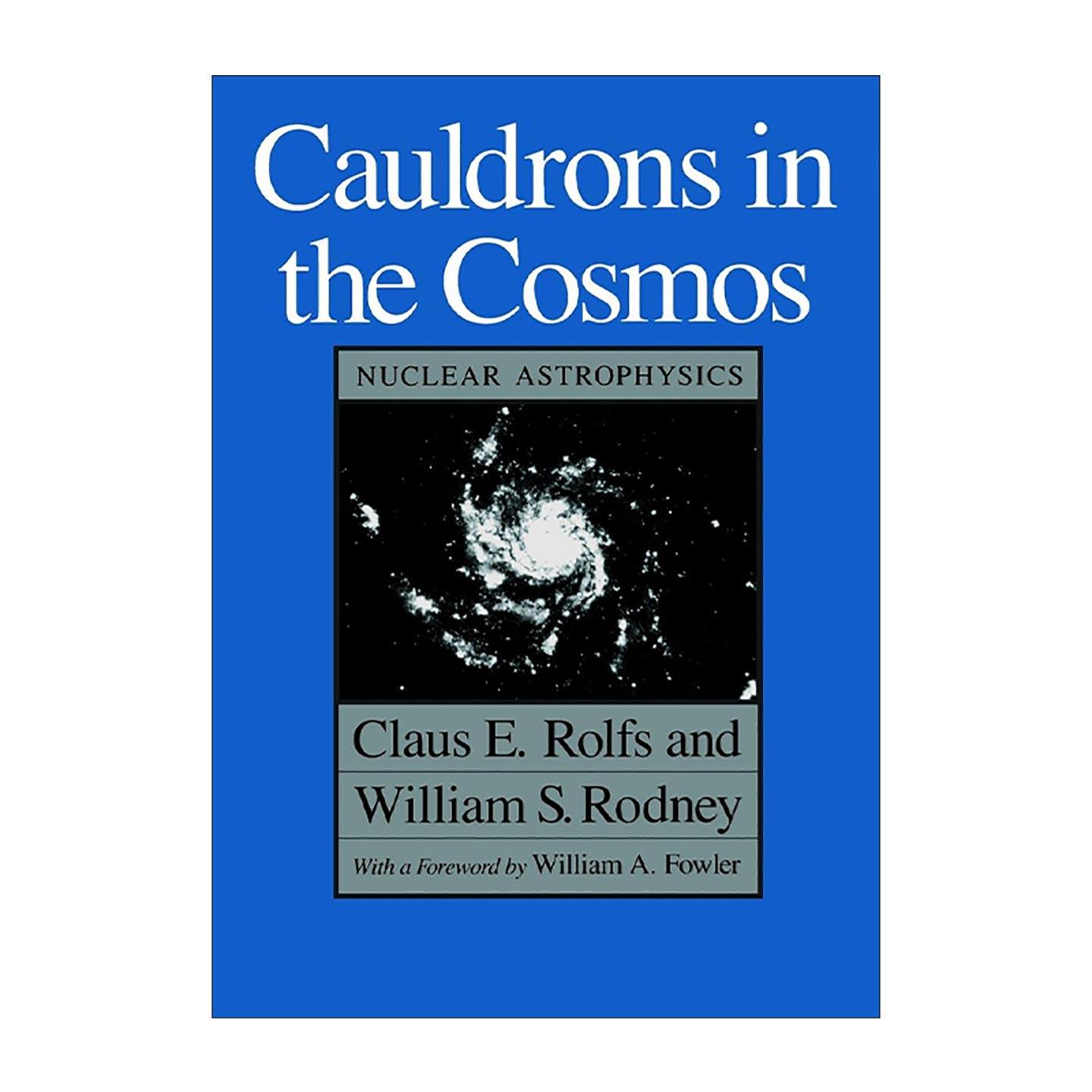 英文原版 Cauldrons in the Cosmos 宇宙中的坩埚 核天体物理学 芝加哥大学出版社 Claus E. Rolfs 英文版 进口英语原版书籍
