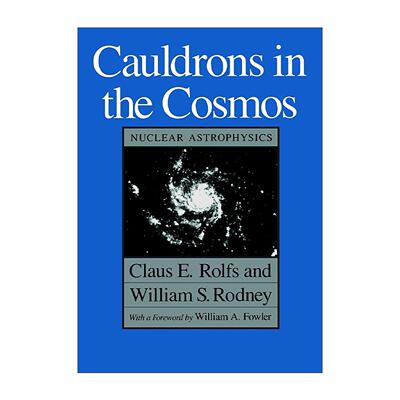 英文原版 Cauldrons in the Cosmos 宇宙中的坩埚 核天体物理学 芝加哥大学出版社 Claus E. Rolfs 英文版 进口英语原版书籍