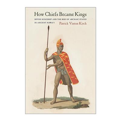 英文原版How Chiefs Became Kings酋长如何成为国王神圣王权与古代夏威夷古老国家的崛起 加州大学人类学教授Patrick Vinton Kirch