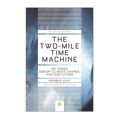 英文原版 The Two-Mile Time Machine 两英里时间机器 冰芯 气候突变与我们的未来 更新版 Richard B. Alley 进口英语原版书籍