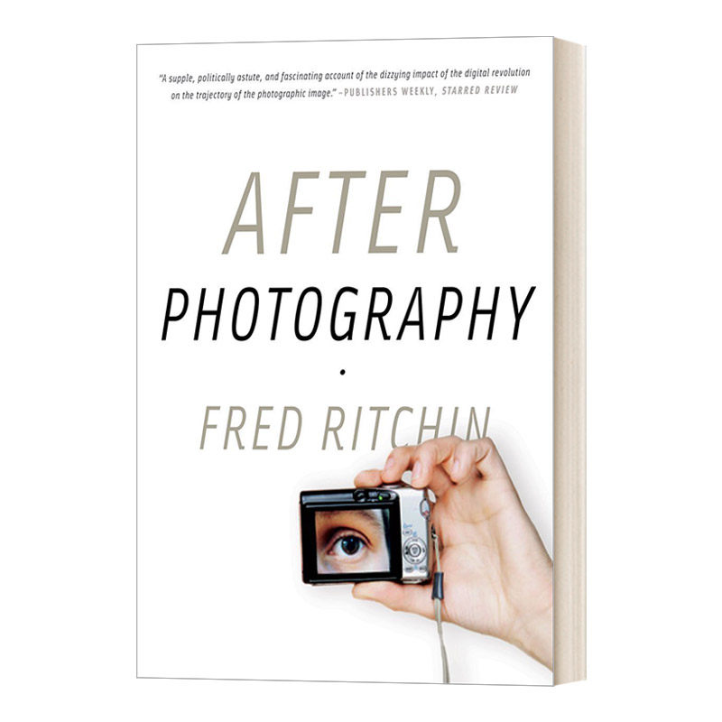 英文原版 After Photography 摄影之后 弗雷德·里奇钦 分析了摄影的缺陷和这种不断发展的媒介的未开发潜力 英文版 进口英语书籍