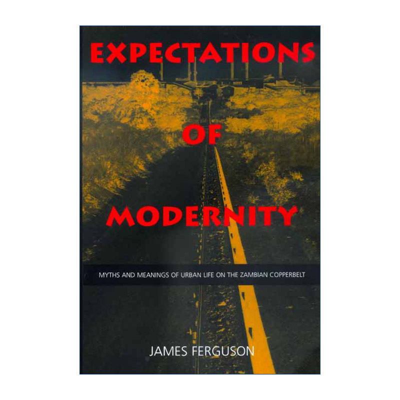 英文原版 Expectations of Modernity 现代性的前景 赞比亚铜带省城市生活的神话与意义 James Ferguson 英文版 进口英语原版书籍