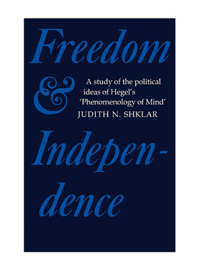 英文原版 Freedom and Independence 自由与独立 论黑格尔精神现象学中的政治思想 朱迪丝·N.施克莱 剑桥政治史及理论研究系列